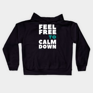 Feel Free To Calm Down Kids Hoodie